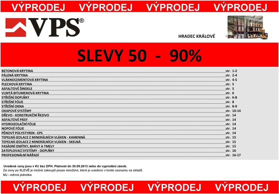 14 HYDROIZOLAČNÍ FÓLIE str. 14 NOPOVÉ FÓLIE str. 14 PĚNOVÝ POLYSTYREN EPS str. 14 TEPELNÁ IZOLACE Z MINERÁLNÍCH VLÁKEN KAMENNÁ str. 15 TEPELNÁ IZOLACE Z MINERÁLNÍCH VLÁKEN SKELNÁ str.