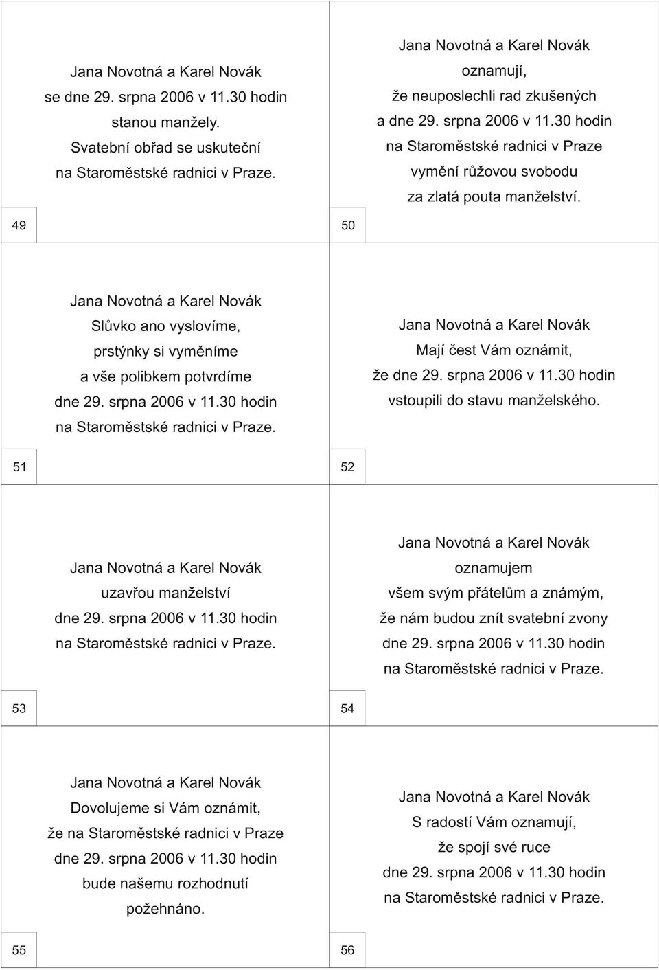 49 50 Slùvko ano vyslovíme, prstýnky si vymìníme a vše polibkem potvrdíme Mají èest Vám oznámit, že vstoupili do