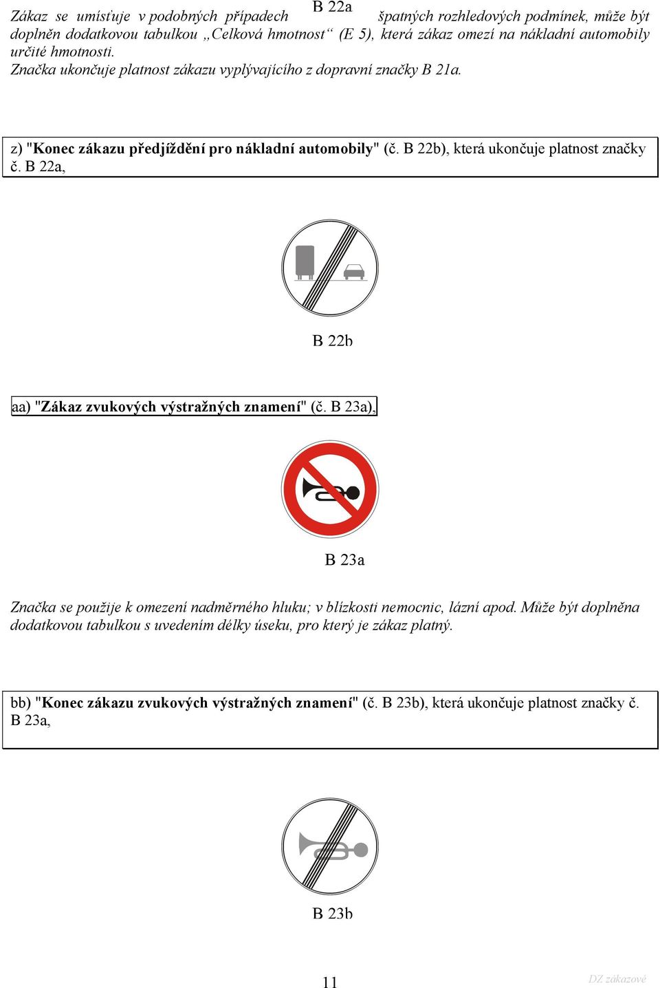 B 22b), která ukončuje platnost značky č. B 22a, B 22b aa) "Zákaz zvukových výstražných znamení" (č.