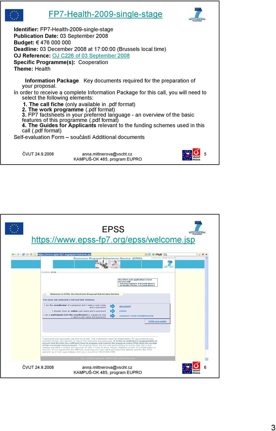 In order to receive a complete Information Package for this call, you will need to select the following elements: 1. The call fiche (only available in.pdf format) 2. The work programme (.