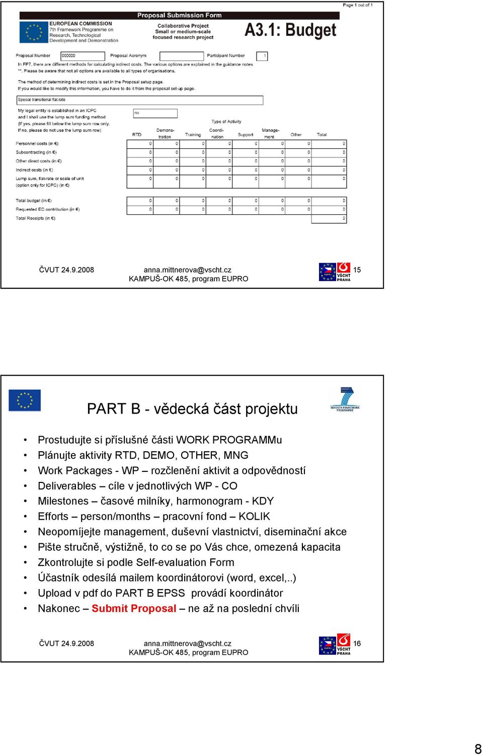 Neopomíjejte management, duševní vlastnictví, diseminační akce Pište stručně, výstižně, to co se po Vás chce, omezená kapacita Zkontrolujte si podle