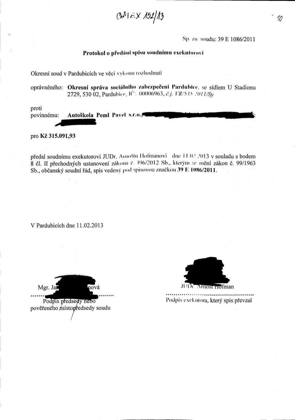 o. pro Ki 315.091,93 piedal soudnimu exekutorovi JUDr. Arrrllltt lloliuanovi dne I l,(1.','013 v souladu s bodem 8 dl. II piechodnych ustanoveni zfrkotut t' lt)b120l2 Sb.