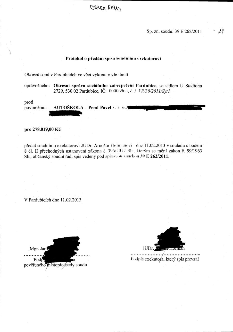 ,' i I'tii30/2011/Sy/1 AUTOSKOLA - Peml Pavel s. r'. u.. pro 278.019,00 Ki piedal soudnfmu exekutorovi JUDr. Arno5tu ll'littrrttovt tlrtc I I.02.2013 v souladu s bodem 8 dl.