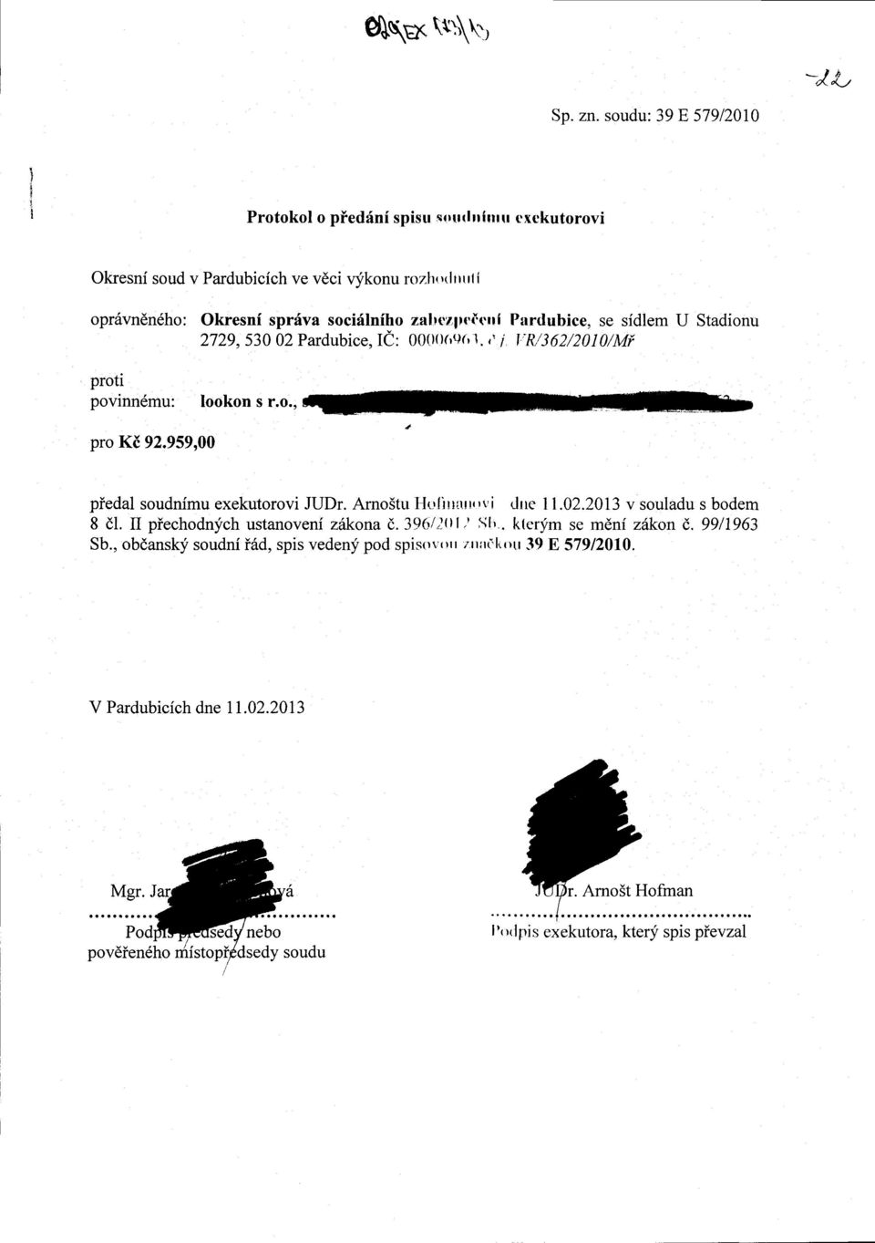 zabezp*i{'rri Pnrdubice, se sidlem U Stadionu 2729,530 02 Pardubice, IC: 0O(X)(rq(r 1.,'7 I'R/362/201)/Mf proti povinn6mu: lookon s r.o., pro Ki 92.