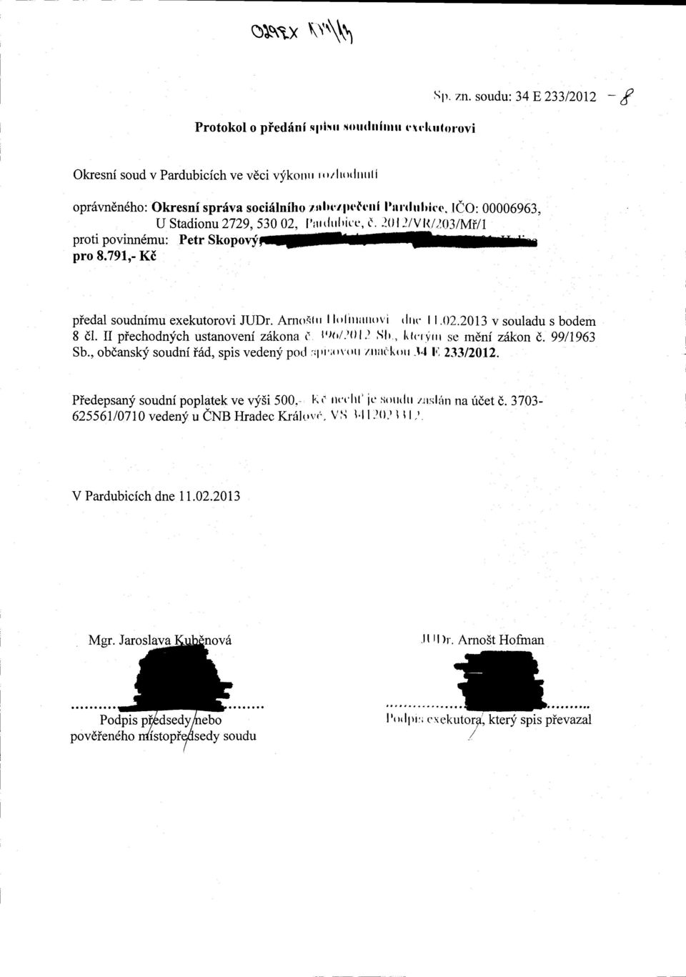 530 02, I'rtttlttlrir.'c, C. "l0l )lvlll,t.q3lmill proti povinn6mu: Petr Skopovy#h pro 8.791,- Ki piedal soudnimu exekutorovi JUDI. Arnoilrr I lrrlittitttuvi tlrrc.02.2013 v souladu s bodem 8 dl.