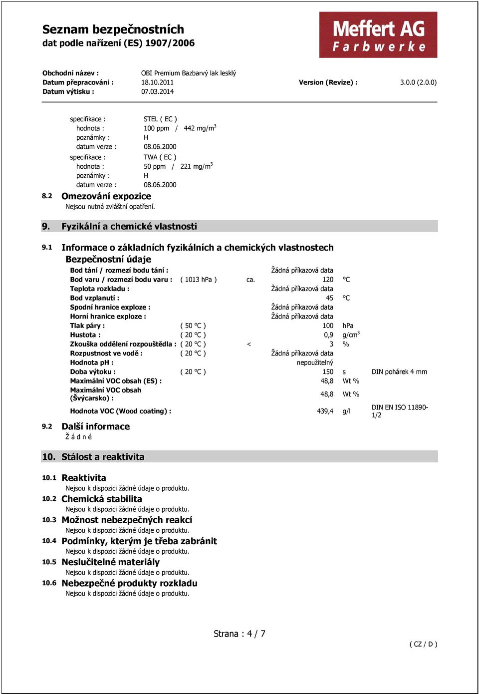 1 Informace o základních fyzikálních a chemických vlastnostech Bezpečnostní údaje Bod tání / rozmezí bodu tání : Bod varu / rozmezí bodu varu : ( 1013 hpa ) ca.