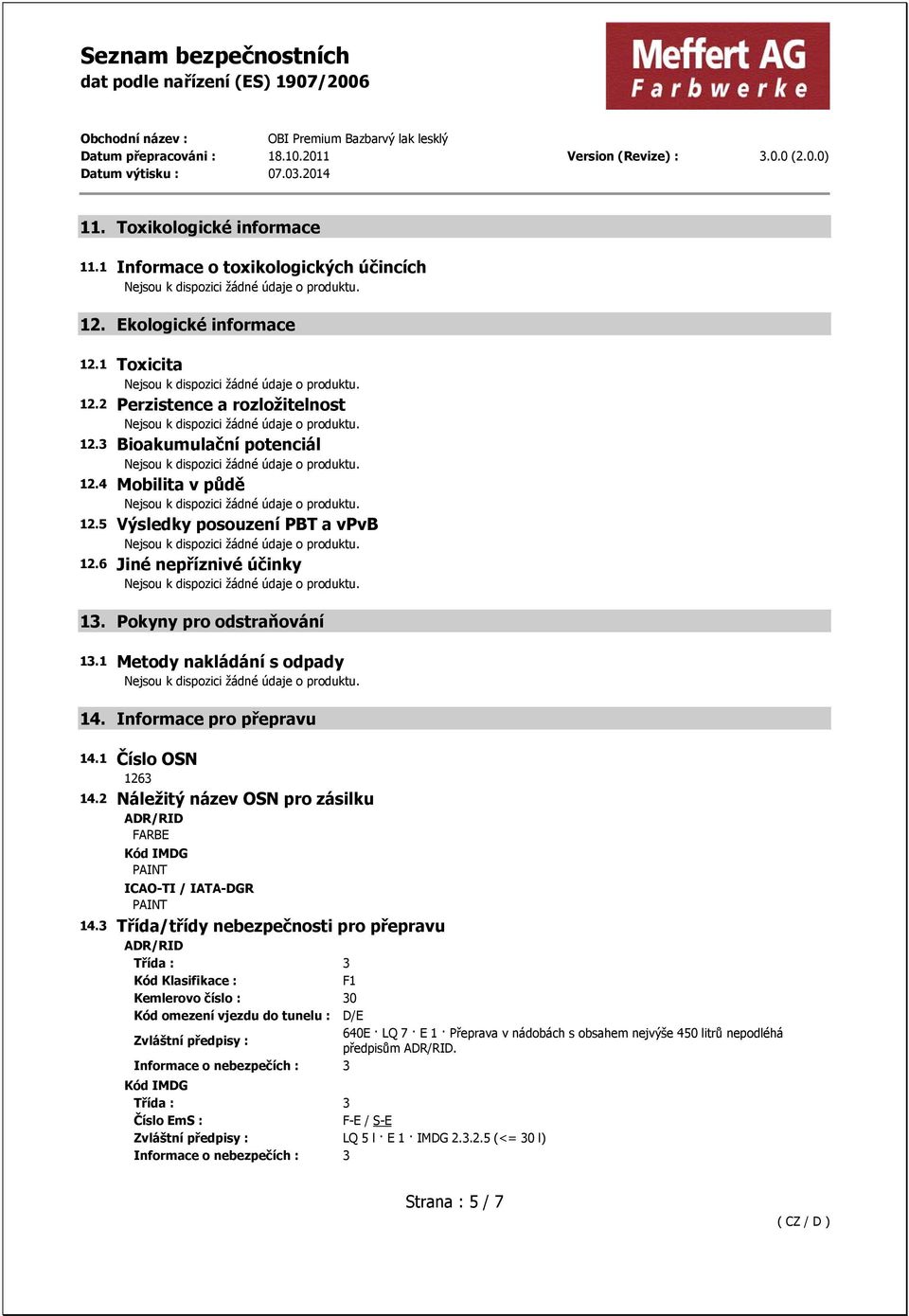 2 Náležitý název OSN pro zásilku ADR/RID FARBE Kód IMDG PAINT ICAO-TI / IATA-DGR PAINT 14.