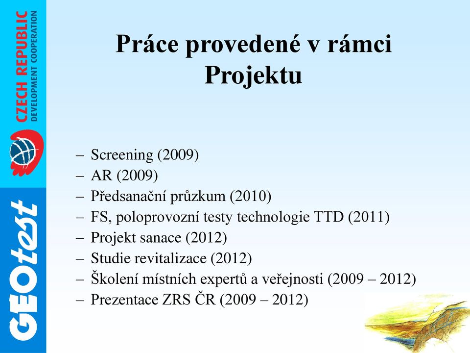 (2011) Projekt sanace (2012) Studie revitalizace (2012) Školení