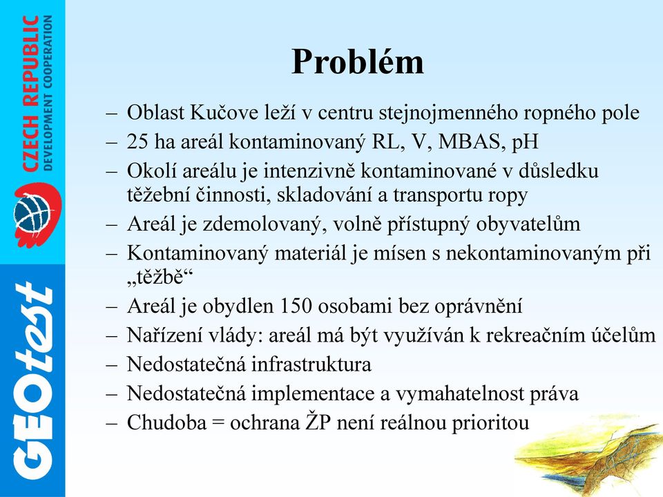 Kontaminovaný materiál je mísen s nekontaminovaným při těžbě Areál je obydlen 150 osobami bez oprávnění Nařízení vlády: areál má být