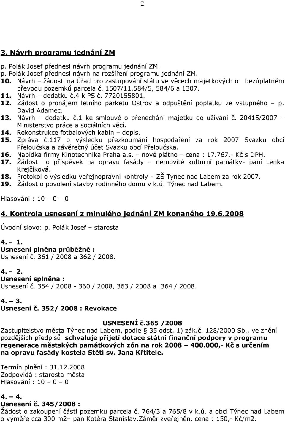 Žádost o pronájem letního parketu Ostrov a odpuštění poplatku ze vstupného p. David Adamec. 13. Návrh dodatku č.1 ke smlouvě o přenechání majetku do užívání č.