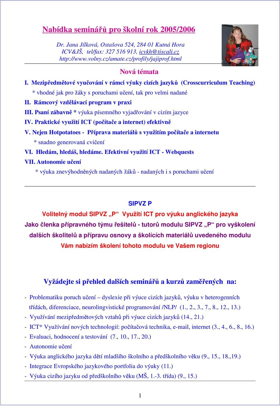 Psaní zábavně * výuka písemného vyjadřování v cizím jazyce IV. Praktické využití ICT (počítače a internet) efektivně V.