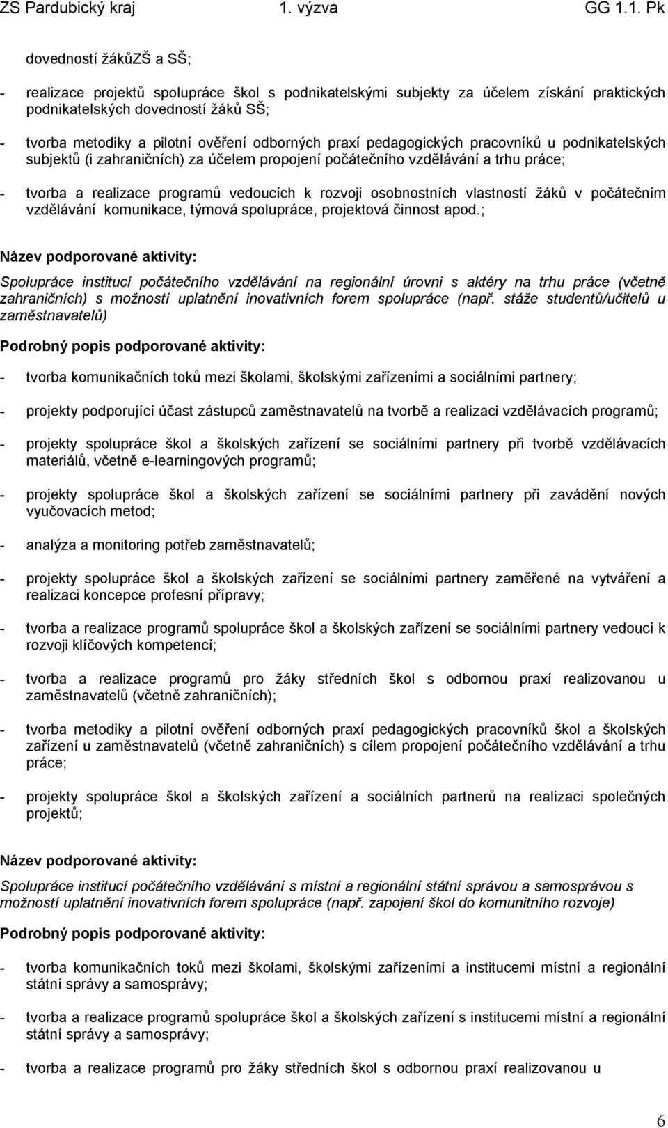 vlastností žáků v počátečním vzdělávání komunikace, týmová spolupráce, projektová činnost apod.