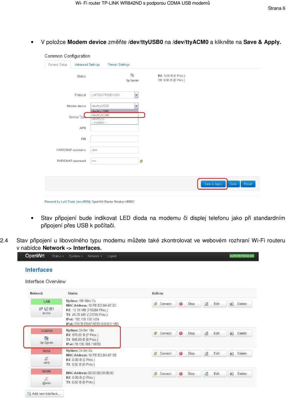 Stav připojení bude indikovat LED dioda na modemu či displej telefonu jako při