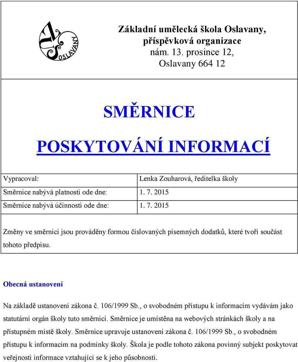 2015 Směrnice nabývá účinnosti ode dne: 1. 7. 2015 Změny ve směrnici jsou prováděny formou číslovaných písemných dodatků, které tvoří součást tohoto předpisu.