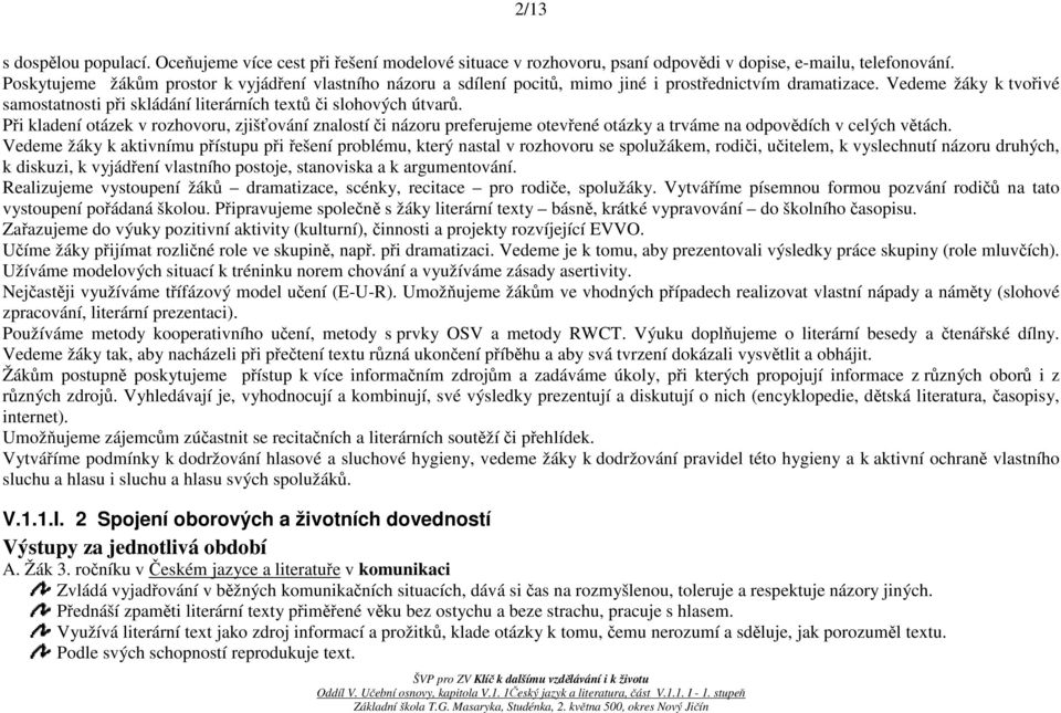 Vedeme žáky k tvořivé samostatnosti při skládání literárních textů či slohových útvarů.