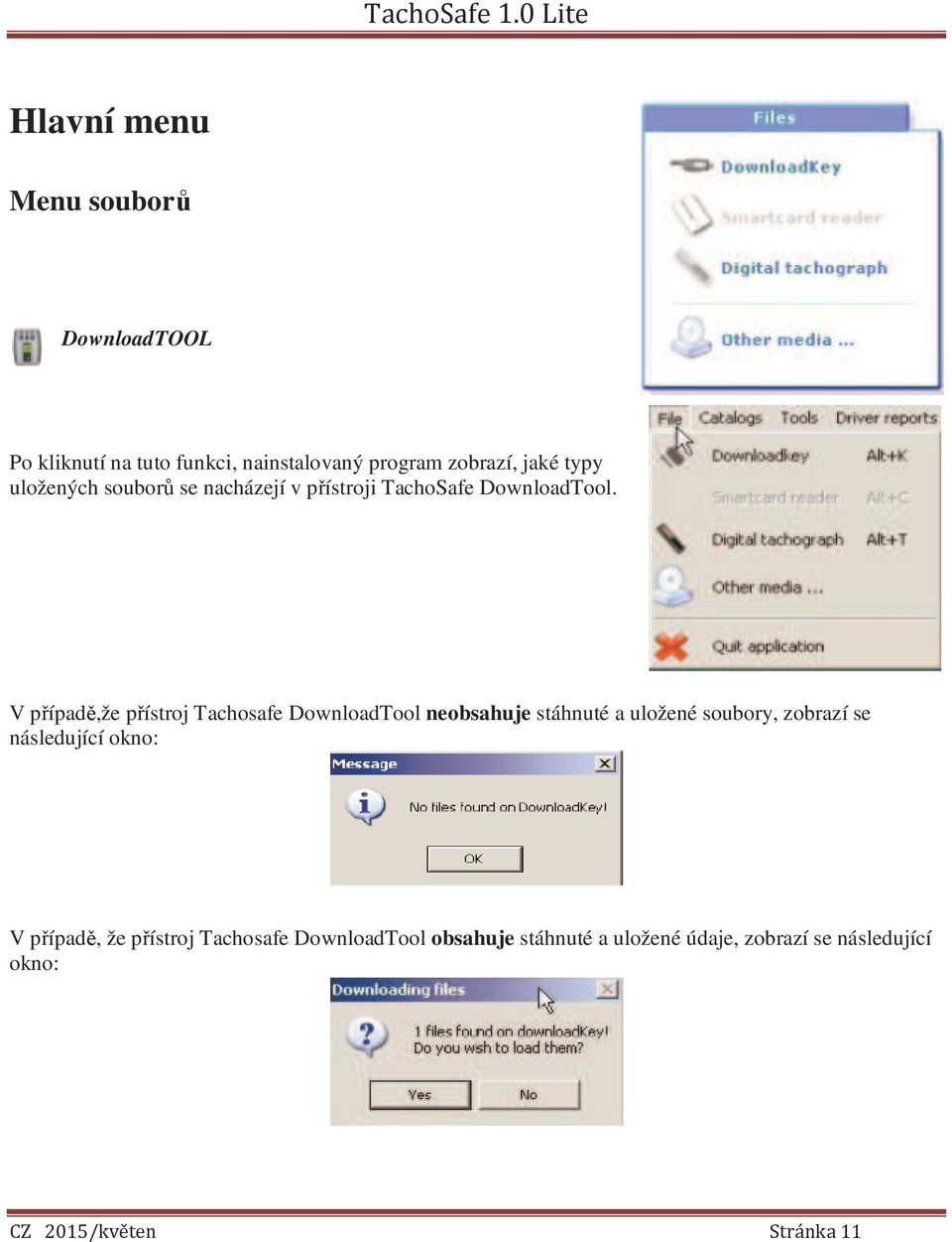 V případě,že přístroj Tachosafe DownloadTool neobsahuje stáhnuté a uložené soubory, zobrazí se