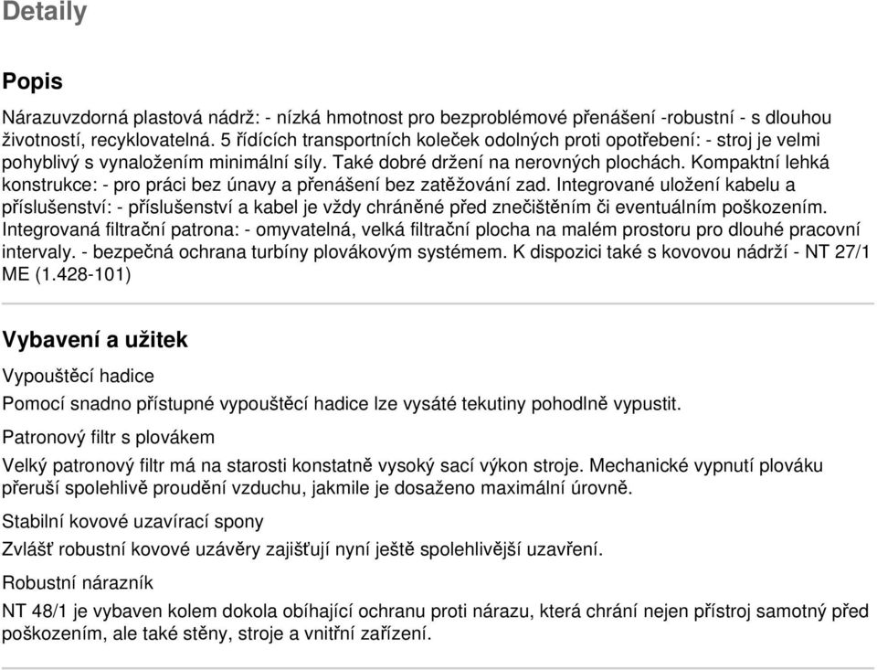 Kompaktní lehká konstrukce: - pro práci bez únavy a přenášení bez zatěžování zad.