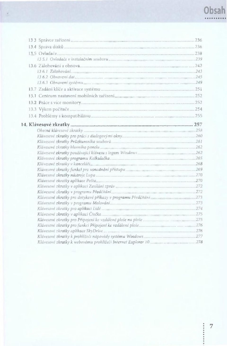 1 C e n t r u m n a s ta v e n í m o b iln íc h z a íz e n í... 252 13.2 P r á c e s v íc e m o n ito r y...252 13.3 V k o n p o ¹ íta ¹ e...2 5 4 13.4 P r o b lé m y s k o m p a tib ilito u.