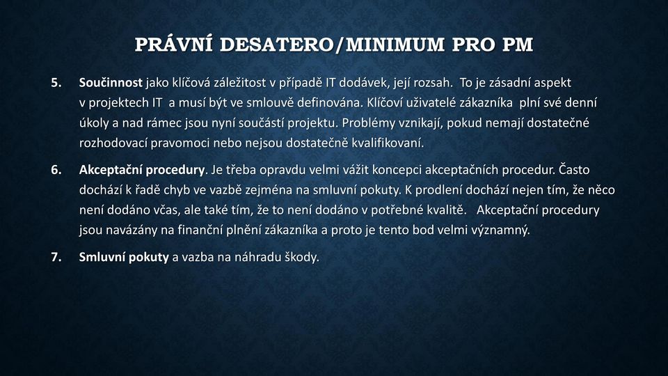 6. Akceptační procedury. Je třeba opravdu velmi vážit koncepci akceptačních procedur. Často dochází k řadě chyb ve vazbě zejména na smluvní pokuty.