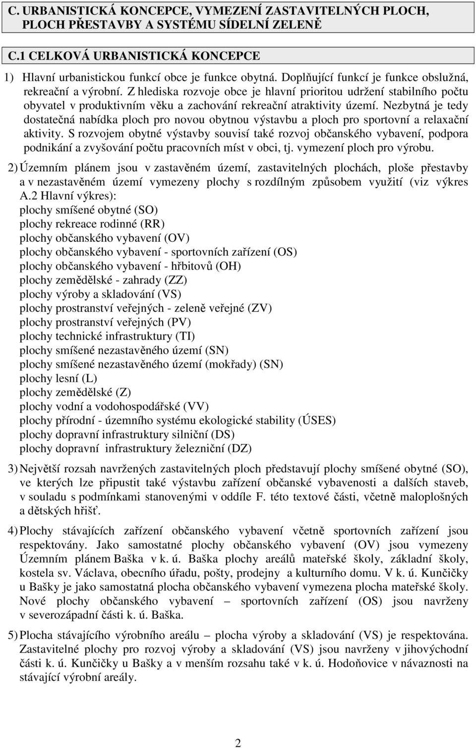 Nezbytná je tedy dostatečná nabídka ploch pro novou obytnou výstavbu a ploch pro sportovní a relaxační aktivity.