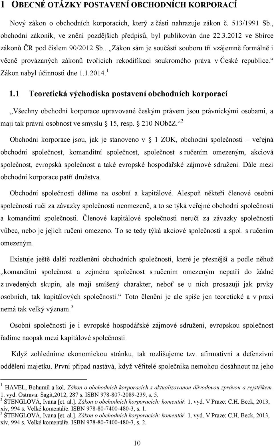 . Zákon sám je součástí souboru tří vzájemně formálně i věcně provázaných zákonů tvořících rekodifikaci soukromého práva v České republice. Zákon nabyl účinnosti dne 1.1.2014. 1 1.