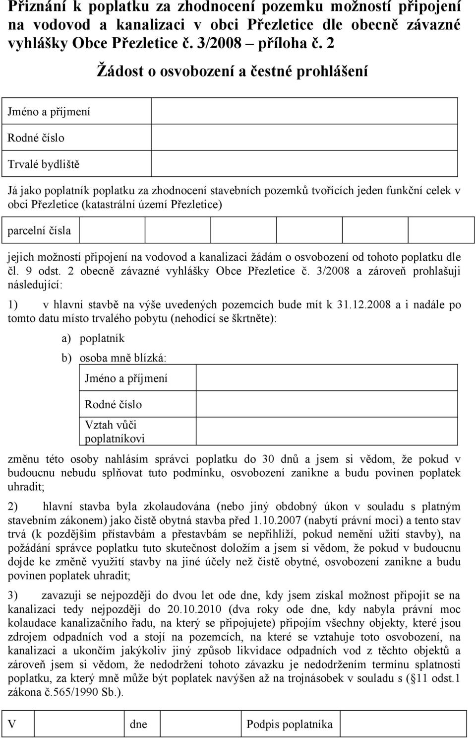 území Přezletice) parcelní čísla jejich možností připojení na vodovod a kanalizaci žádám o osvobození od tohoto poplatku dle čl. 9 odst. 2 obecně závazné vyhlášky Obce Přezletice č.