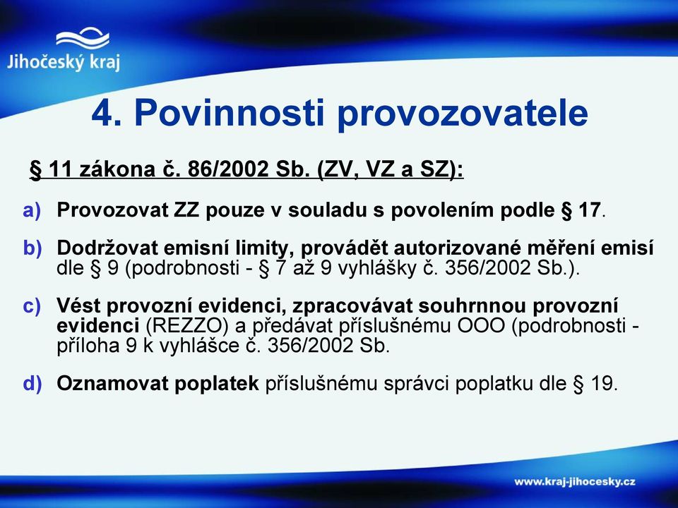 b) Dodržovat emisní limity, provádět autorizované měření emisí dle 9 (podrobnosti - 7 až 9 vyhlášky č.