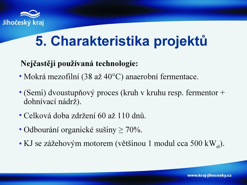 (Semi) dvoustupňový proces (kruh v kruhu resp. fermentor + dohnívací nádrž).