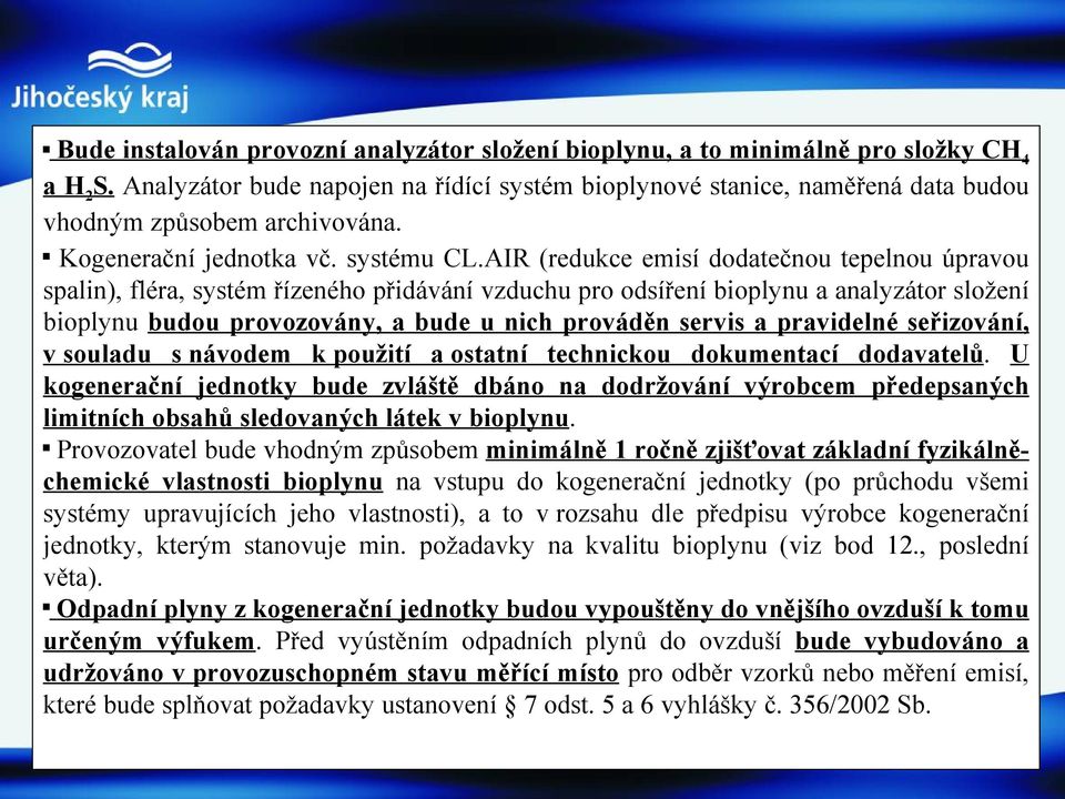 AIR (redukce emisí dodatečnou tepelnou úpravou spalin), fléra, systém řízeného přidávání vzduchu pro odsíření bioplynu a analyzátor složení bioplynu budou provozovány, a bude u nich prováděn servis a