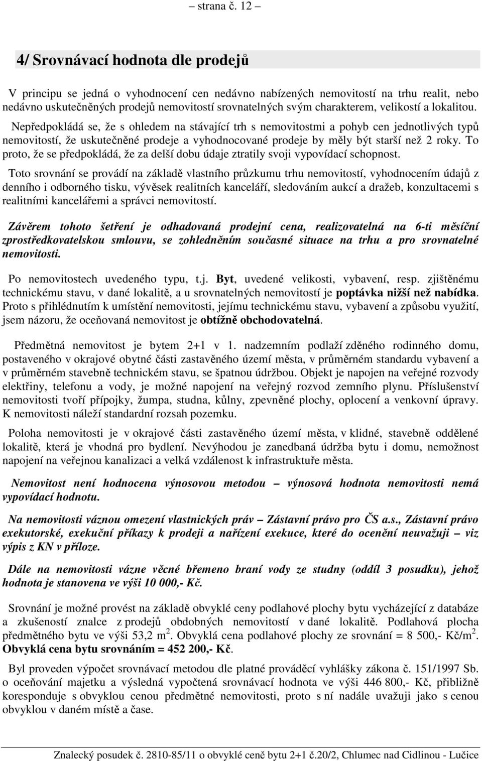 charakterem, velikostí a lokalitou.