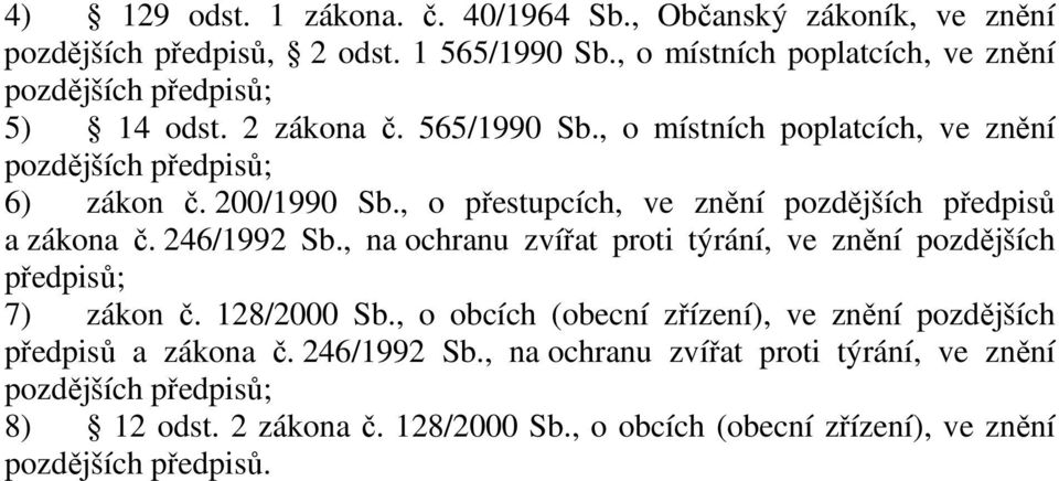 , na ochranu zvířat proti týrání, ve znění pozdějších předpisů; 7) zákon č. 128/2000 Sb.