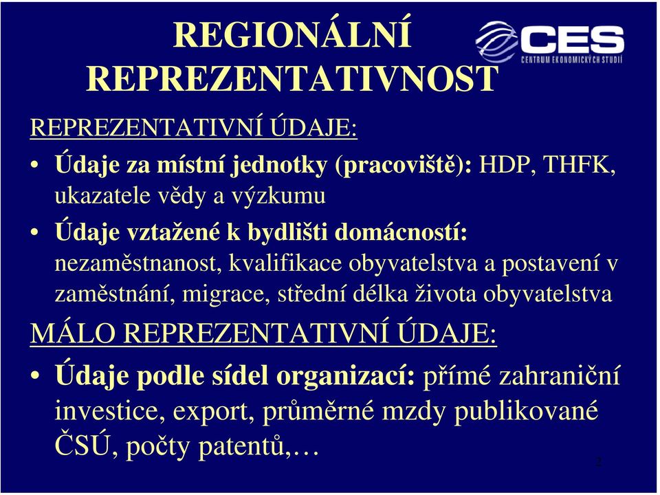 a postavení v zaměstnání, migrace, střední délka života obyvatelstva MÁLO REPREZENTATIVNÍ ÚDAJE: Údaje