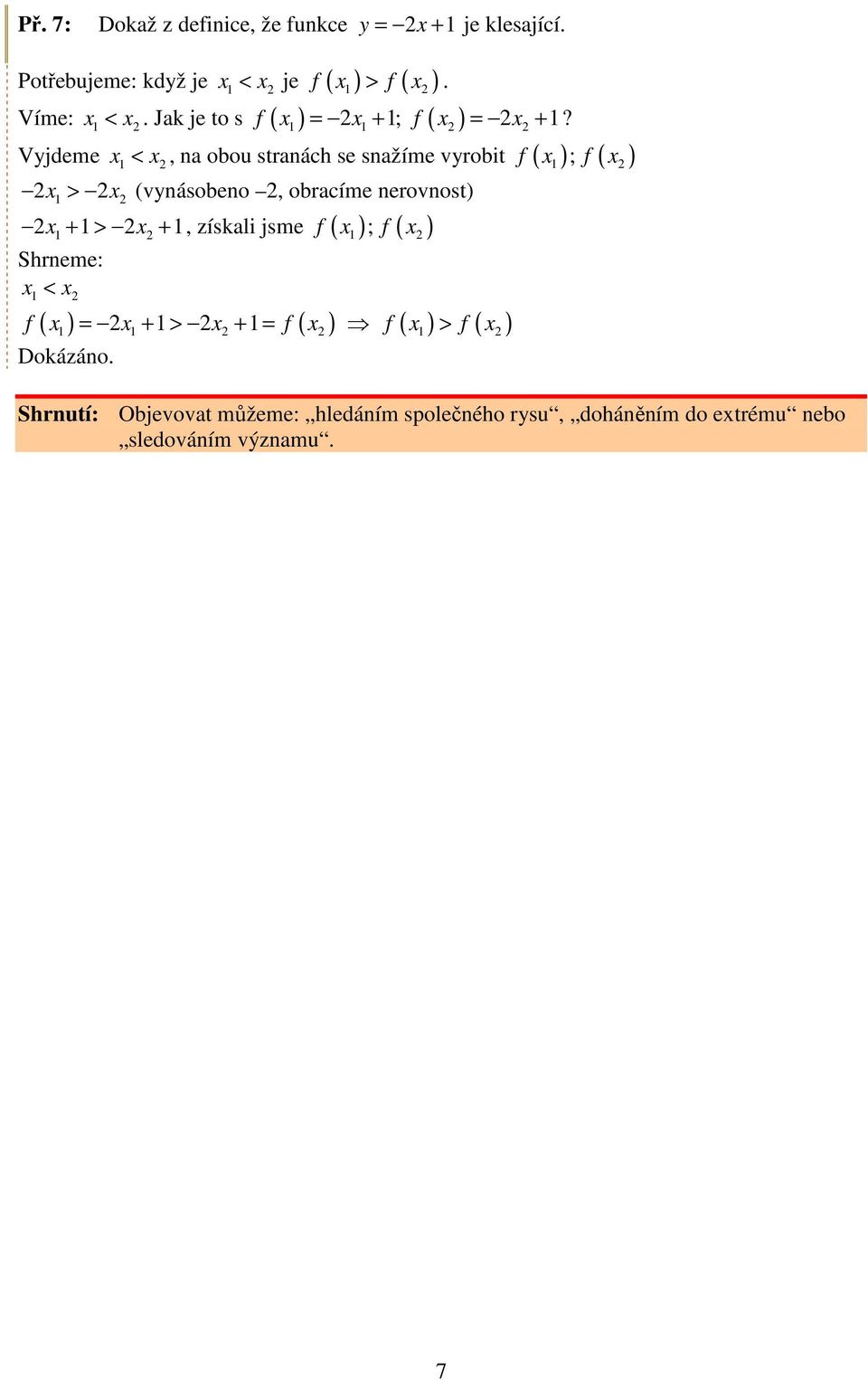 obracíme nerovnost + 1 > + 1, získali jsme f ( ; f ( Shrneme: < ( = + 1 > + 1 = ( f ( > f ( f f 1