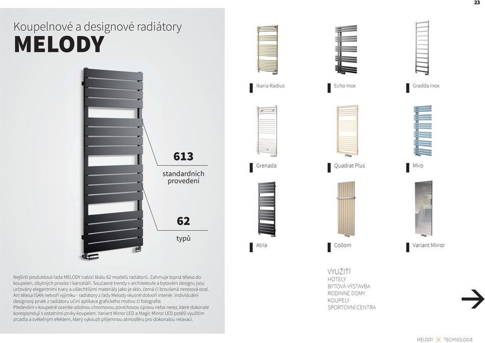 Současné trendy v architektuře a bytovém designu jsou určovány elegantními tvary a ušlechtilými materiály jako je sklo, černá či broušená nerezová ocel.