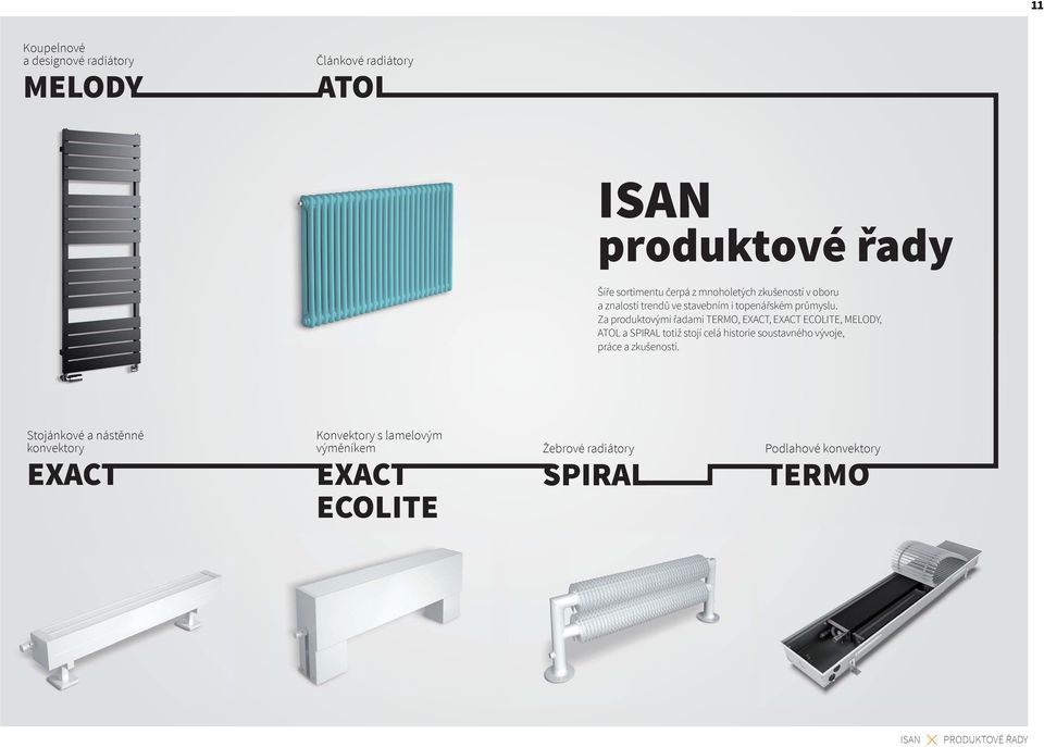 Za produktovými řadami TERMO, EXACT, EXACT ECOLITE, MELODY, ATOL a SPIRAL totiž stojí celá historie soustavného vývoje,