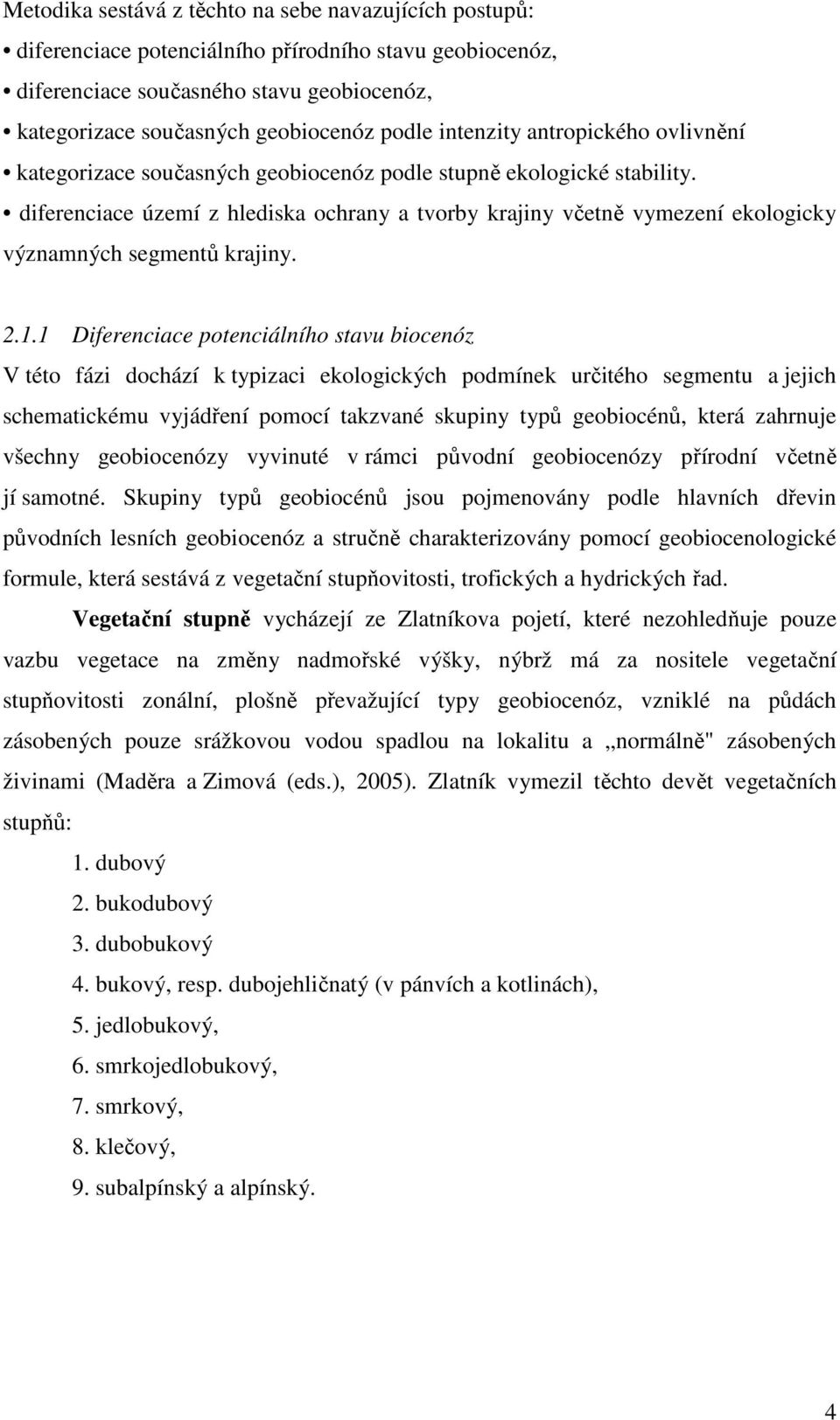 diferenciace území z hlediska ochrany a tvorby krajiny včetně vymezení ekologicky významných segmentů krajiny. 2.1.