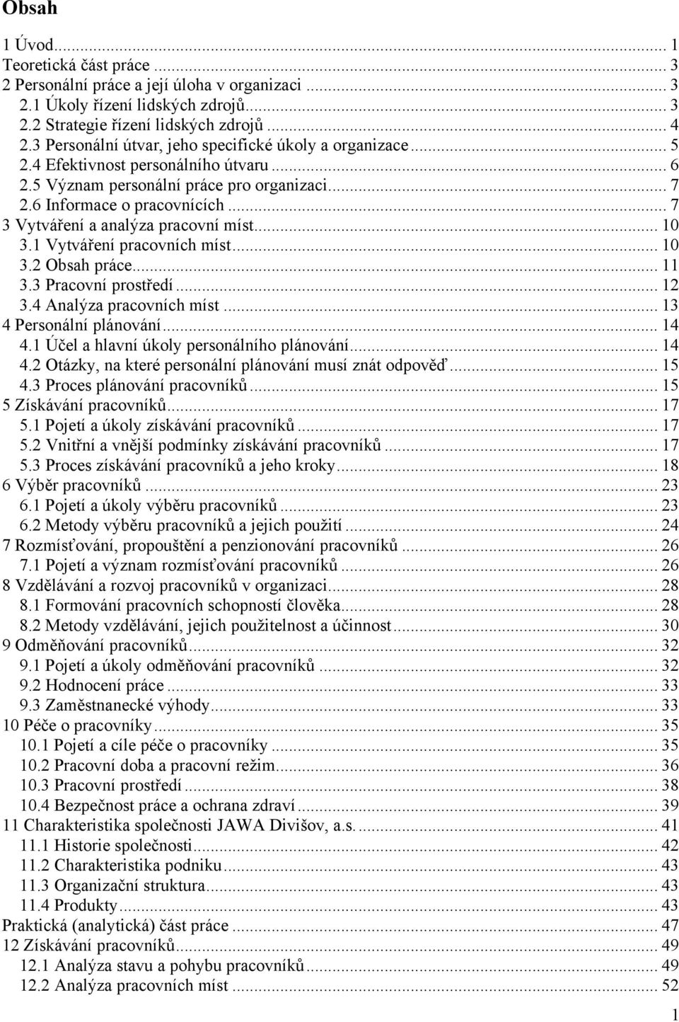 .. 7 3 Vytváření a analýza pracovní míst... 10 3.1 Vytváření pracovních míst... 10 3.2 Obsah práce... 11 3.3 Pracovní prostředí... 12 3.4 Analýza pracovních míst... 13 4 Personální plánování... 14 4.