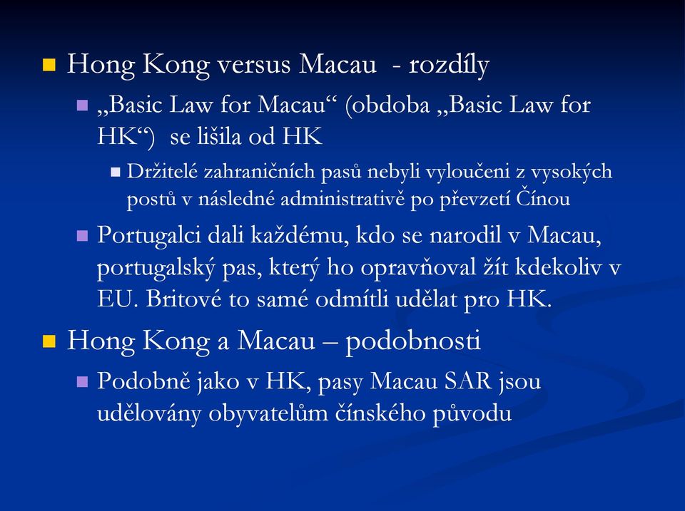 každému, kdo se narodil v Macau, portugalský pas, který ho opravňoval žít kdekoliv v EU.