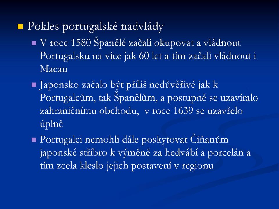 a postupně se uzavíralo zahraničnímu obchodu, v roce 1639 se uzavřelo úplně Portugalci nemohli dále