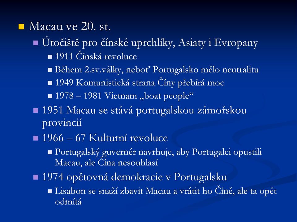 Macau se stává portugalskou zámořskou provincií 1966 67 Kulturní revoluce Portugalský guvernér navrhuje, aby Portugalci