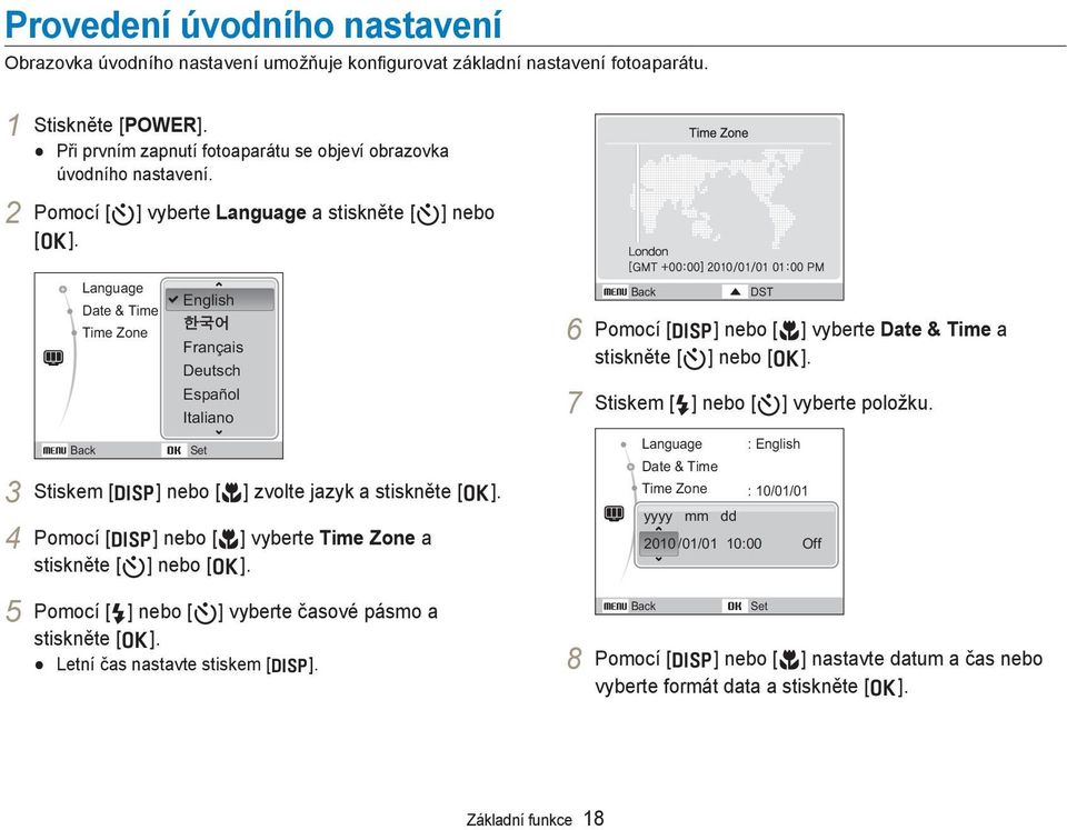 Language Date & Time Time Zone Back English Français Deutsch Español Italiano Set 3 Stiskem [ D] nebo [M] zvolte jazyk a stiskněte [o].