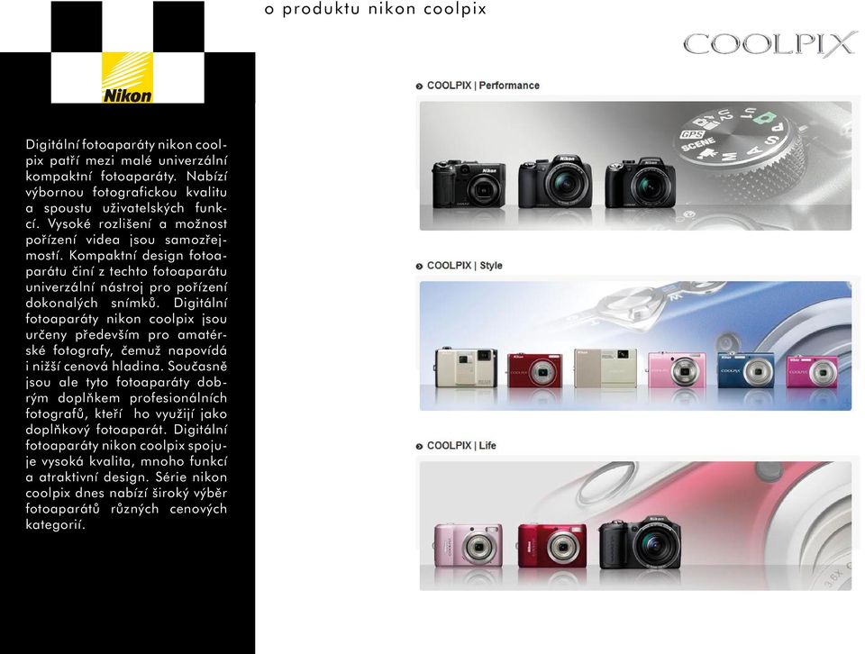 Digitální fotoaparáty nikon coolpix jsou určeny především pro amatérské fotografy, čemuž napovídá i nižší cenová hladina.