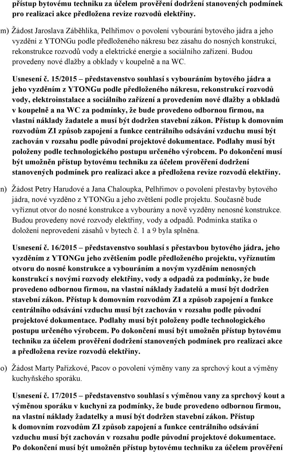 elektrické energie a sociálního zařízení. Budou provedeny nové dlažby a obklady v koupelně a na WC. Usnesení č.