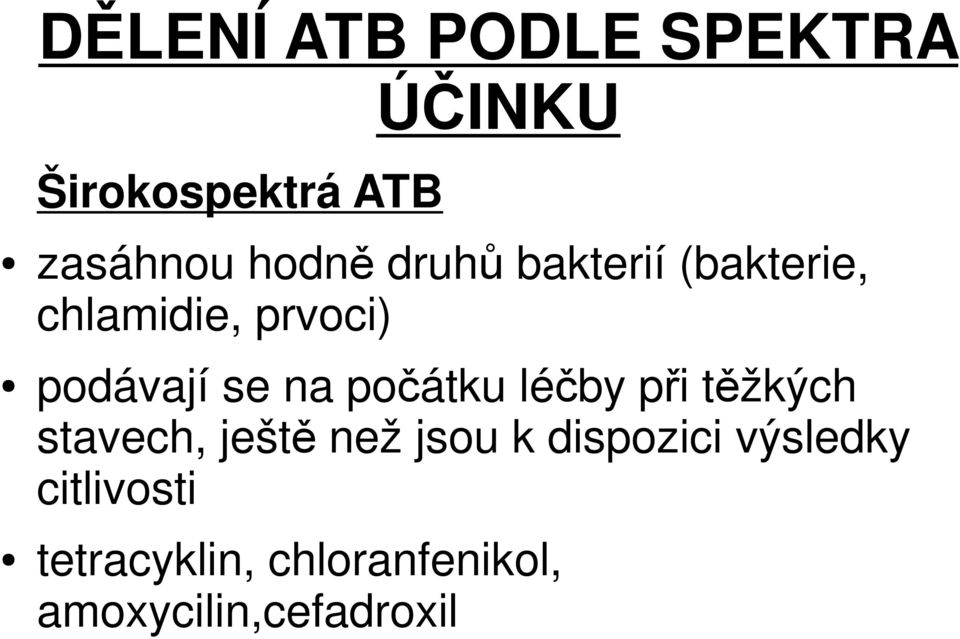 počátku léčby při těžkých stavech, ještě než jsou k dispozici