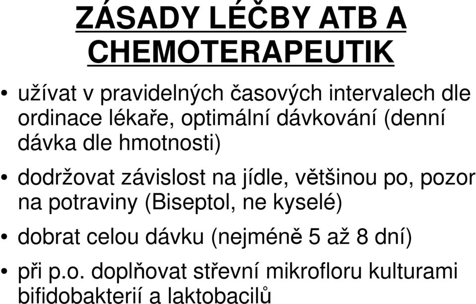 většinou po, pozor na potraviny (Biseptol, ne kyselé) dobrat celou dávku (nejméně 5 až 8