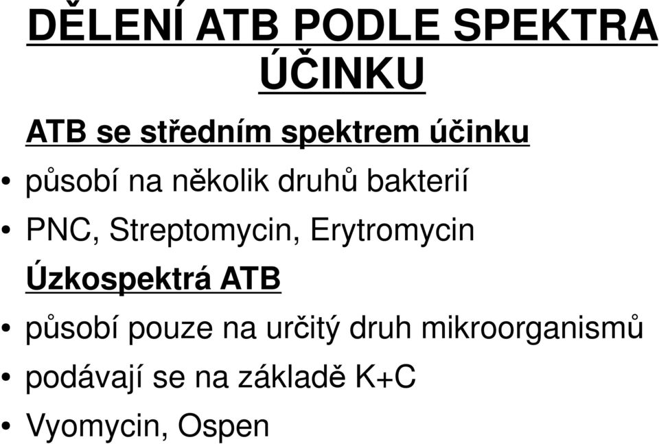 Streptomycin, Erytromycin Úzkospektrá ATB působí pouze na