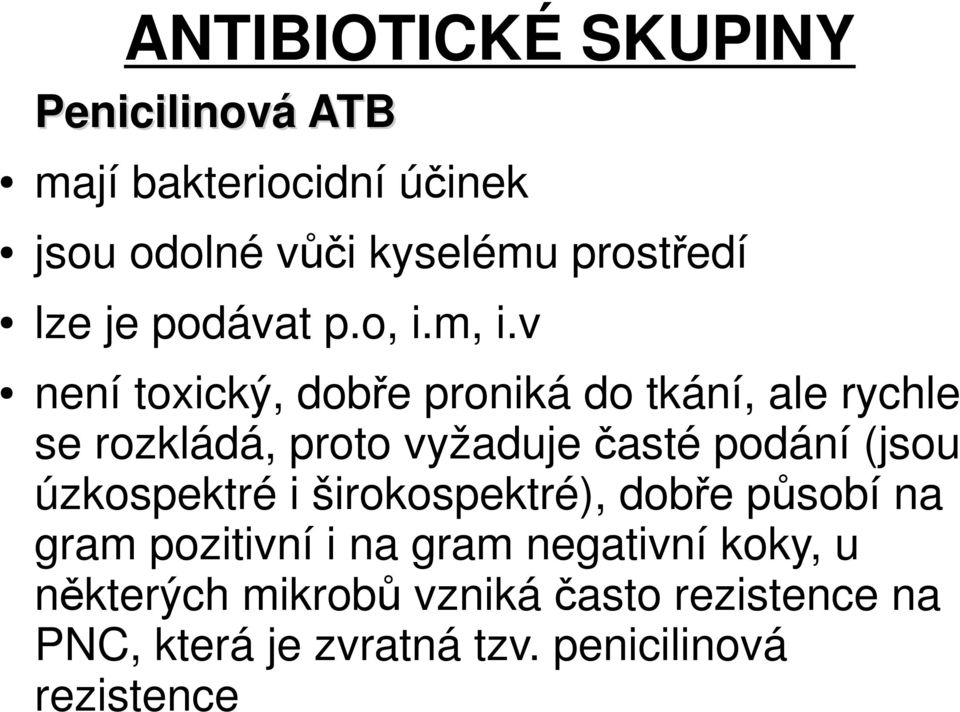 v není toxický, dobře proniká do tkání, ale rychle se rozkládá, proto vyžaduje časté podání