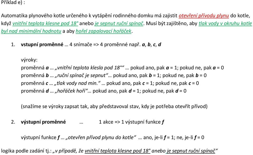 ,,, výrok: proměnná vnitřní teplot klesl po 8 poku no, pk = ; poku ne, pk = proměnná ruční spínč je sepnut poku no, pk = ; poku ne, pk = proměnná tlk vo n min.