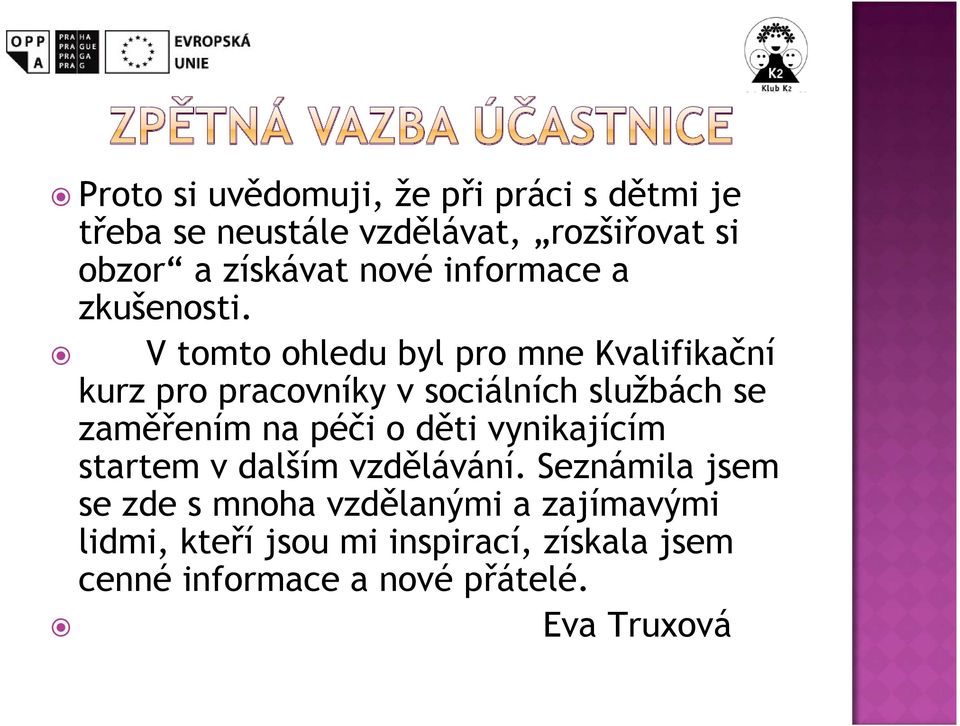 V tomto ohledu byl pro mne Kvalifikační kurz pro pracovníky v sociálních službách se zaměřením na péči o