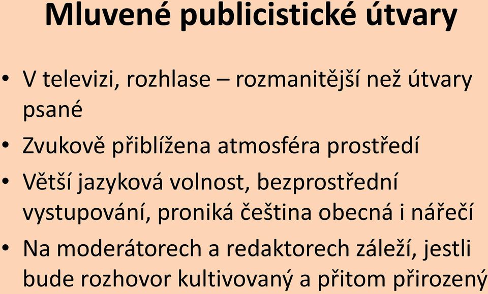 volnost, bezprostřední vystupování, proniká čeština obecná i nářečí Na